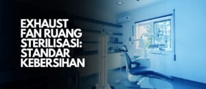 exhaust fan ruang sterilisasi, jual blower surabaya, jual kipas angin surabaya, distributor blower, distributor blower surabaya, distributor blower indonesia, suplier blower surabaya, blower surabaya, centrifugal blower surabaya, distributor exhaust fan, jual exhaust fan, jual exhaust fan surabaya, distributor exhaust fan surabaya,